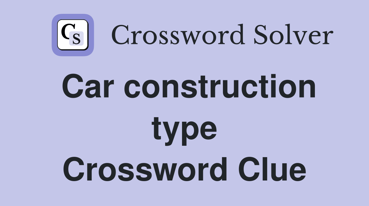 Car construction type Crossword Clue Answers Crossword Solver